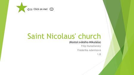 Saint Nicolaus' church (Kostol svätého Mikuláša) Filip Humeňanský Frederika Adamisová 1.B Click on me!