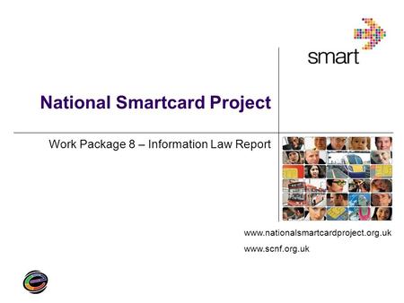 Www.nationalsmartcardproject.org.uk www.scnf.org.uk National Smartcard Project Work Package 8 – Information Law Report.