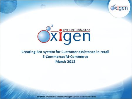 Creating Eco system for Customer assistance in retail E-Commerce/M-Commerce March 2012.