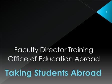 1 Faculty Director Training Office of Education Abroad.