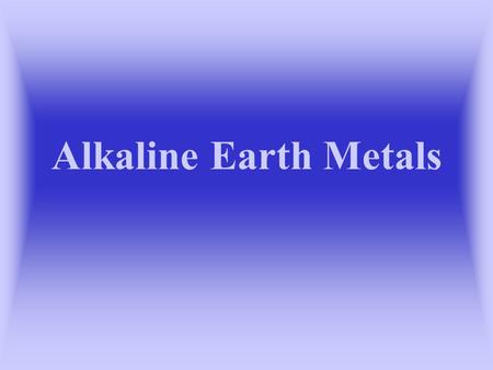 Alkaline Earth Metals.
