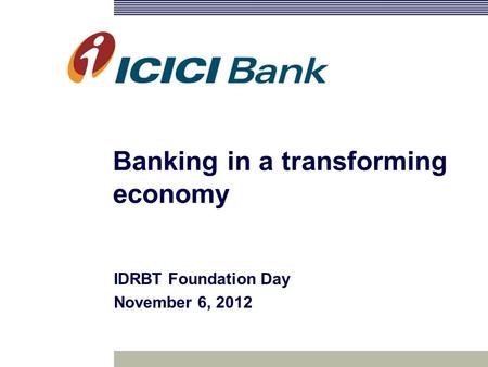 Banking in a transforming economy IDRBT Foundation Day November 6, 2012.