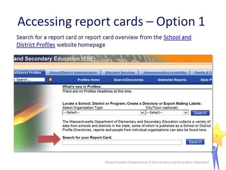 Accessing report cards – Option 1 Massachusetts Department of Elementary and Secondary Education 1 Search for a report card or report card overview from.