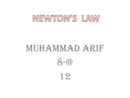 Muhammad arif 12. Newton's laws of motion are three physical laws that form the basis for classical mechanics. They are:physical lawsclassical mechanics.