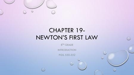 CHAPTER 19- NEWTON’S FIRST LAW 8 TH GRADE INTRODUCTION PGS. 550-552.