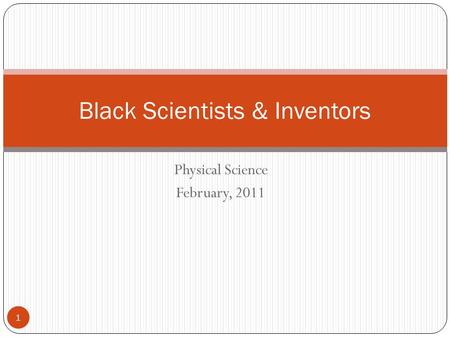 Physical Science February, 2011 1 Black Scientists & Inventors.