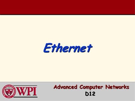 Ethernet Ethernet Advanced Computer Networks Advanced Computer NetworksD12.