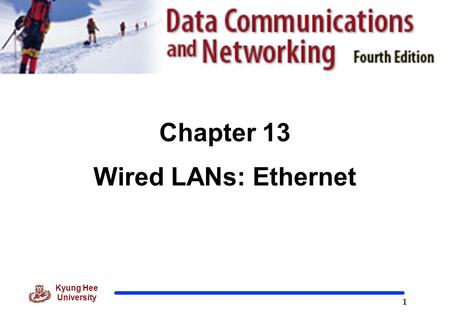1 Kyung Hee University Chapter 13 Wired LANs: Ethernet.