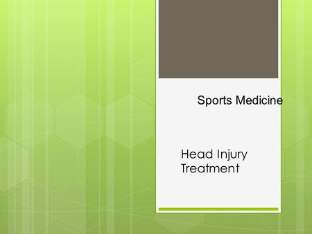 Head Injury Treatment Sports Medicine. BELLWORK  Remember the head injury you started the Unit with.  What was the treatment you received?  Did you.
