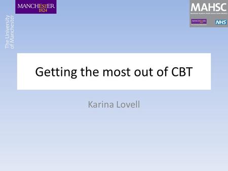 Getting the most out of CBT Karina Lovell. Aims  What do we know about OCD?  What is CBT?  Getting the most out of CBT  Different delivery methods.