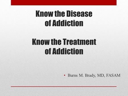 Know the Disease of Addiction Know the Treatment of Addiction