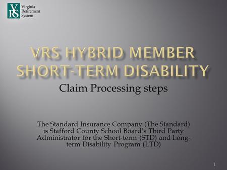 Claim Processing steps The Standard Insurance Company (The Standard) is Stafford County School Board’s Third Party Administrator for the Short-term (STD)