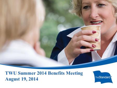 TWU Summer 2014 Benefits Meeting August 19, 2014.