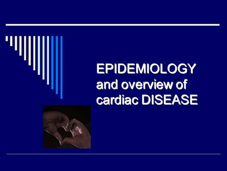 EPIDEMIOLOGY and overview of cardiac DISEASE. INTRODUCTION  The 20th century saw unparalleled increase in life expectancy & major shift in the cause.