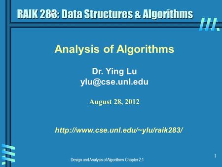 Design and Analysis of Algorithms Chapter 2.1 1 Analysis of Algorithms Dr. Ying Lu August 28, 2012