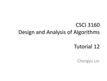 CSCI 3160 Design and Analysis of Algorithms Tutorial 12
