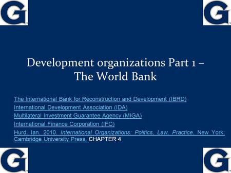 Development organizations Part 1 – The World Bank The International Bank for Reconstruction and Development (IBRD) International Development Association.