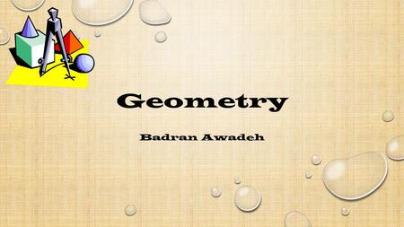 Geometry Badran Awadeh. Content Area: Math Grade Level: 3 rd Summary: The purpose of this instructional PowerPoint is to give the students the ability.