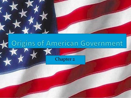 Chapter 2. Section 1 Where did our Government come from? The beginnings of American Government can be found when explorers, traders, and settlers first.