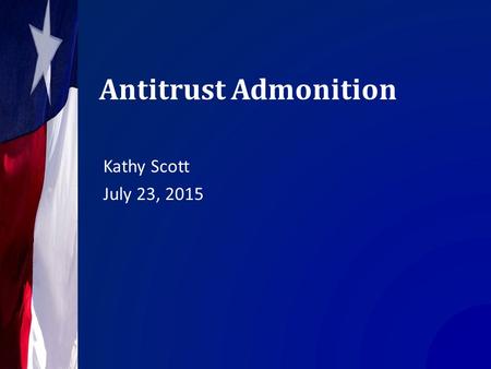 Antitrust Admonition Kathy Scott July 23, 2015. Introductions Kathy Scott July 23, 2015.