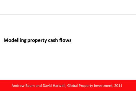 Andrew Baum and David Hartzell, Global Property Investment, 2011 Modelling property cash flows.