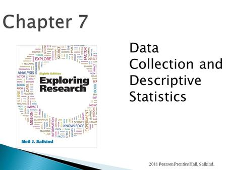 2011 Pearson Prentice Hall, Salkind. Chapter 7 Data Collection and Descriptive Statistics.