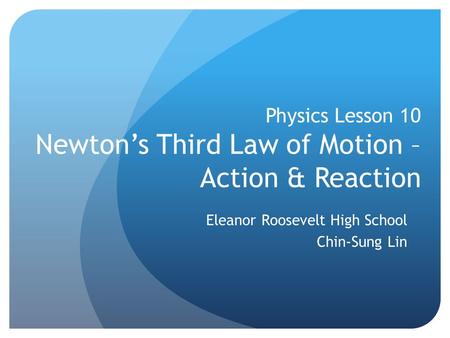 Physics Lesson 10 Newton’s Third Law of Motion – Action & Reaction