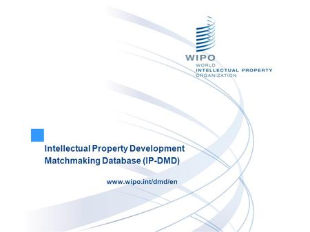 Intellectual Property Development Matchmaking Database (IP-DMD) www.wipo.int/dmd/en.
