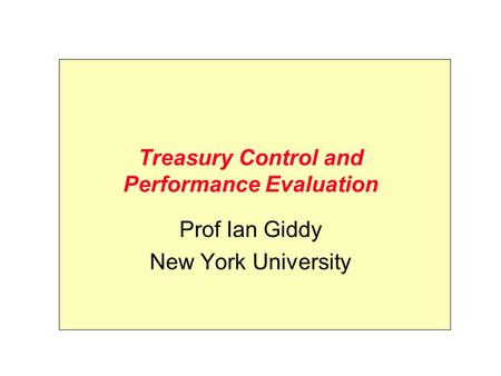 Treasury Control and Performance Evaluation Prof Ian Giddy New York University.