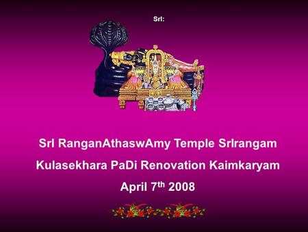 SrI: SrI RanganAthaswAmy Temple SrIrangam Kulasekhara PaDi Renovation Kaimkaryam April 7 th 2008.