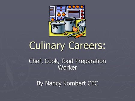 Culinary Careers: Chef, Cook, food Preparation Worker By Nancy Kombert CEC.