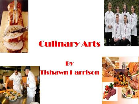 Culinary Arts By Tishawn Harrison.