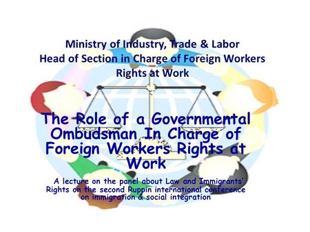 Ministry of Industry, Trade & Labor Head of Section in Charge of Foreign Workers Rights at Work The Role of a Governmental Ombudsman In Charge of Foreign.