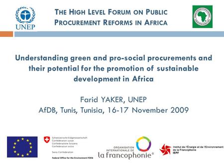 Understanding green and pro-social procurements and their potential for the promotion of sustainable development in Africa Farid YAKER, UNEP AfDB, Tunis,