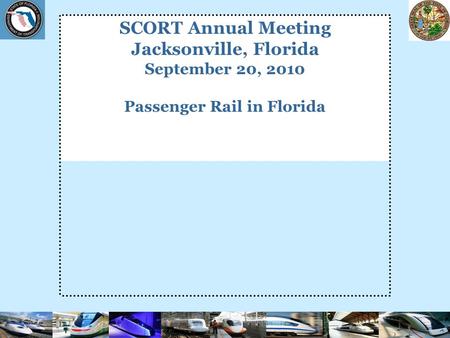 SCORT Annual Meeting Jacksonville, Florida September 20, 2010 Passenger Rail in Florida.