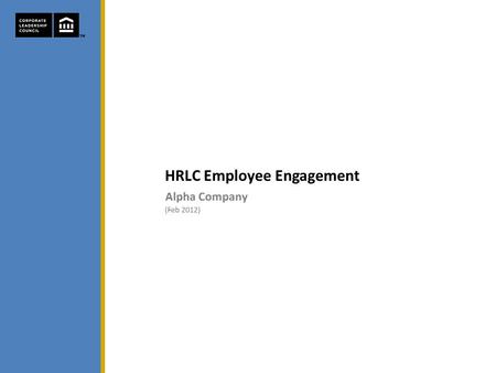 HRLC Employee Engagement. HRLC Employee Engagement Report HRLC Employee Engagement Agenda 1.Engagement Capital Overview 2.Employee Engagement Executive.