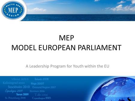 MEP MODEL EUROPEAN PARLIAMENT A Leadership Program for Youth within the EU.
