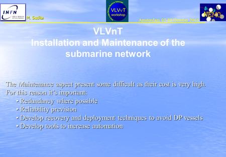 Amsterdam 05-08 October 2003 M. Sedita VLVnT Installation and Maintenance of the submarine network The Maintenance aspect present some difficult as their.