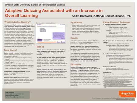 V v Adaptive Quizzing Associated with an Increase in Overall Learning Keiko Bostwick, Kathryn Becker-Blease, PhD Oregon State University School of Psychological.