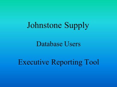 Johnstone Supply Database Users Executive Reporting Tool.