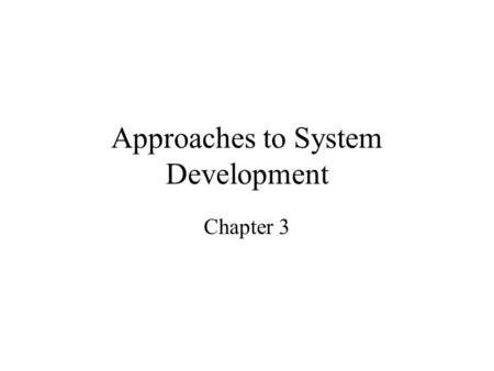 Approaches to System Development Chapter 3. Methodologies, Models, Tools and Techniques A system development methodology –provides guidelines to follow.