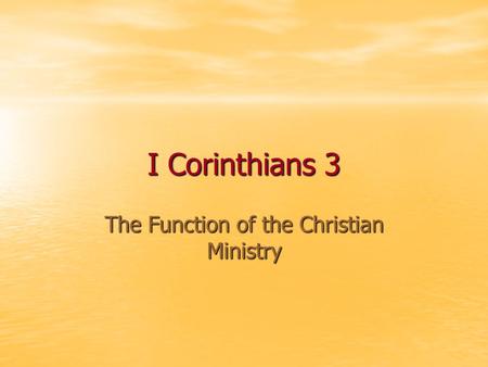 I Corinthians 3 The Function of the Christian Ministry.