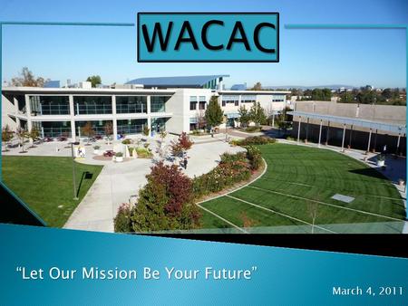 “Let Our Mission Be Your Future” March 4, 2011.  Enrollment of over 11.6 million students nationwide with 1.6 million in California  The starting point.