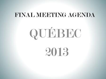 FINAL MEETING AGENDA QUÉBEC 2013. THE MORNING OF DEPARTURE ALL STUDENTS SHOULD BE AT SCHOOL BY 5:30 A.M. FOR A 6:00 DEPARTURE ALL STUDENTS SHOULD CHECK.