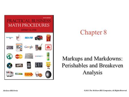 McGraw-Hill/Irwin ©2011 The McGraw-Hill Companies, All Rights Reserved Chapter 8 Markups and Markdowns: Perishables and Breakeven Analysis.