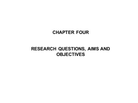 RESEARCH QUESTIONS, AIMS AND OBJECTIVES