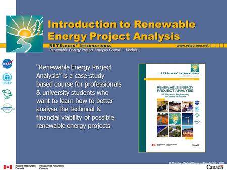 Introduction to Renewable Energy Project Analysis © Minister of Natural Resources Canada 2001 – 2002. “Renewable Energy Project Analysis” is a case-study.