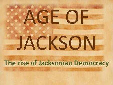 The rise of Jacksonian Democracy