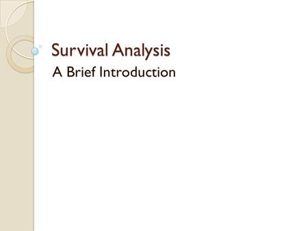 Survival Analysis A Brief Introduction. 2 3 1. Survival Function, Hazard Function In many medical studies, the primary endpoint is time until an event.