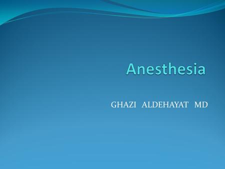 GHAZI ALDEHAYAT MD. Ancient and Mediaeval times Anesthesia Intensive care Chronic pain management.